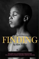 Finding : The Story Of A Young Boy Who Becomes His Adoptive Mothers's Greatest Spiritual Teacher, De Kim Fuller. Editorial Createspace Independent Publishing Platform, Tapa Blanda En Inglés