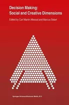 Decision Making: Social And Creative Dimensions - Carl Ma...