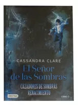 Trilogía Cazadores De Sombras Renacimiento