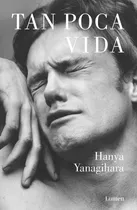 Libro Tan Poca Vida - Hanya Yanagihara 