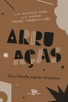 Arruaças: Uma Filosofia Popular Brasileira, De Simas, Luiz Antonio. Editora Bazar Do Tempo Produções E Empreendimentos Culturais Ltda., Capa Mole Em Português, 2020