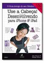 Livro Use A Cabeca!: Desenvolvendo Para iPhone E iPad