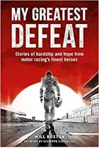 My Greatest Defeat: Stories Of Hardship And Hope From Motor