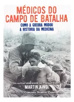 Médicos Do Campo De Batalha: Como A Guerra Mudou A História Da Medicina, De Martin King. Série Não Aplica, Vol. Não Aplica. Editora Pé Da Letra, Capa Mole, Edição 1 Em Português, 2021