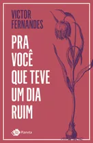 Pra Você Que Teve Um Dia Ruim, De Fernandes, Victor. Editora Planeta Do Brasil Ltda., Capa Mole Em Português, 2019