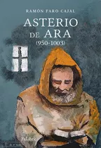 Asterio De Ara (950-1003), De Ramon Faro Cajal. Editorial Exlibric, Tapa Blanda En Español