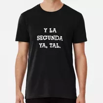 Remera Y La Segunda Ya, Tal. Frase Divertida Gracioso Mensaj