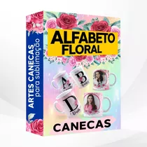 Artes Para Canecas Alfabeto Floral