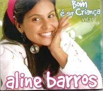 Cd Aline Barros Bom É Ser Criança Vol. 2