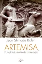 Artemisa: El Espiritu Indomito De Cada Mujer - Jean Shinoda 