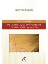 Curso Básico De Instrumentação Para Analistas De Alimentos E Fármacos, De Soares, Lucia Valente. Editora Manole Ltda, Capa Mole Em Português, 2006