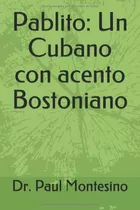 Libro: Pablito: Un Cubano Con Acento Bostoniano (spanish Edi