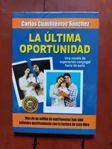 Libro La Última Oportunidad Carlos Cuauhtémoc Sánchez