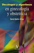 Decalogos Y Algoritmos En Ginecologia Y Obstetricia, De Rene Bailon Uriza. Editorial Alfil En Español