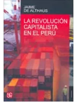 Revolucion Capitalista En El Peru, La: Revolucion Capitalista En El Peru, La, De Jaime De Althaus. Editorial Fondo De Cultura Economica (fce), Tapa Blanda, Edición 1 En Español, 2007