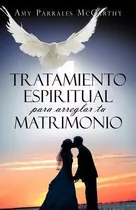 Tratamiento Espiritual Para Arreglar Tu Matrimonio - Amy Par