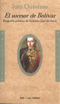 El Sucesor De Bolívar Biografía De Sucre / Inés Quintero