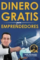 Libro: Dinero Gratis Para Emprendedores: Préstamos, Subsidio