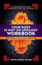 Your Body Is Not An Apology Workbook : Tools For Living Radi