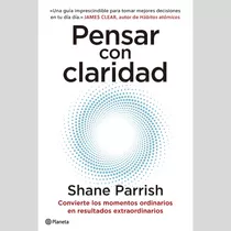 Pensar Con Claridad, Libro, Shane Parrish, Planeta