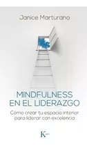Mindfulness En El Liderazgo, Janice Marturano, Kairós