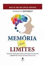 Livro Memória Sem Limites : Técnicas Avançadas Para Aprender Mais Rápido , Lembrar De Tudo E Ser Mais Produtivo - Kevin Horsley