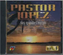 Cd - Pastor Lopez / Sus Exitos Vol. 6 - Original Y Sellado