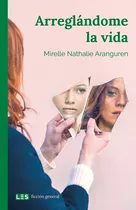 Arreglándome La Vida, De Mirelle Nathalie Aranguren. Les Editorial, Tapa Blanda En Español