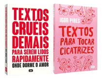 Textos Cruéis Demais Para Serem Lidos Rapidamente 2 + Textos Para Tocar Cicatrizes - Igor Pires - 2 Livros Físicos