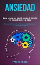 Ansiedad : Manual Personal Para Vencer La Ansiedad, La Depresion, Los Ataques De Panico Y Las Fob..., De Fariol Muro. Editorial David Kruse, Tapa Blanda En Español