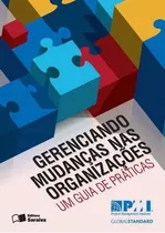 Gerenciando Mudanças Nas Organizações: Um Guia De Práticas, De Pmi - Project Management Institute. Editora Saraiva, Capa Mole Em Português