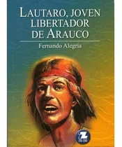 Lautaro, Joven Libertador De Arauco / Fernando Alegria