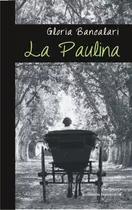 La Paulina, De Gloria Bancalari. Editorial Vinciguerra, Tapa Blanda En Español, 2022