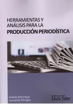 Herramientas Y Analisis Para La Produccion Periodistica, De Manrique, A; Miraglia, L.. Editorial Aula Taller, Tapa Blanda En Español