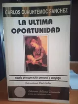 La Ultima Oportunidad. Carlos Cuauhtemoc