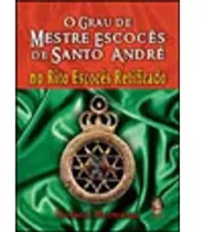 O Grau De Meste Escocês De Santo Andre - No Rito Escocês Re