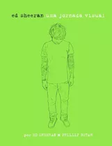 Ed Sheeran: Uma Jornada Visual: Uma Jornada Visual, De Sheeran, Ed. Editora Best Seller Ltda, Capa Dura Em Português, 2015