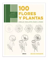 100 Flores Y Plantas: Dibujo Realista Paso A Paso