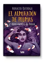 El Almohadón De Plumas Y Otros Cuentos De Terror. H. Quiroga