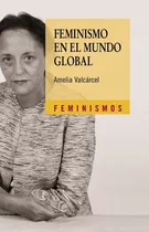 Libro Feminismo En El Mundo Global - Valcarcel, Amelia