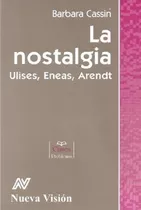 La Nostalgia - Ulises, Eneas, Arendt, De Bárbara Cassin. Editorial Nueva Vision, Tapa Blanda En Español