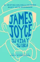 James Joyce - Su Vida Y Su Obra - Nancy Edith Hagenbuch