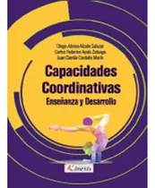 Capacidades Coordinativas: Enseñanza Y Desarrollo: Capacidades Coordinativas: Enseñanza Y Desarrollo, De Varios Autores. Editorial Kinessis, Tapa Blanda, Edición 1 En Español, 2020