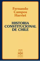 Historia Constitucional De Chile / Fernando Campos Harriet