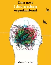 Uma Nova (des)ordem Organizacional, De Ornellas, Marco. Editora Colmeia Edições, Capa Dura Em Português, 2020