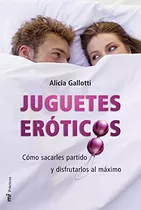 Libro Juguetes Eróticos  De Alicia Gallotti  Martínez Roca