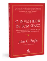 O Investidor De Bom Senso, A Melhor Maneira De Garantir Um Bom Desempenho No Mercado De Ações, Mudará Totalmente A Forma Como Você Pensa, Trazendo Ensinamentos Profundos E Conselhos Práticos