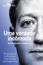 Uma Verdade Incômoda: Os Bastidores Do Facebook E Sua Batalha Pela Hegemonia, De Frenkel, Sheera / Kang, Cecilia. Editora Companhia Das Letras, Capa Mole Em Português