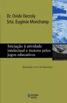 Iniciação À Atividade Intelectual E Motora Pelos Jogos Educativos, De Decroly, Dr. Ovide. Editora Vozes Ltda., Capa Mole Em Português, 2015