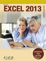 Microsoft Excel 2013 : Informática Para Mayores / Computers